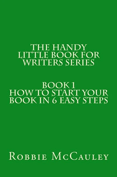 The Handy Little Book for Writers Series. Book 1. How to Write your Book in 6 Easy Steps