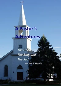 A Pastor's Adventures, the Good, the Bad, and the Sad