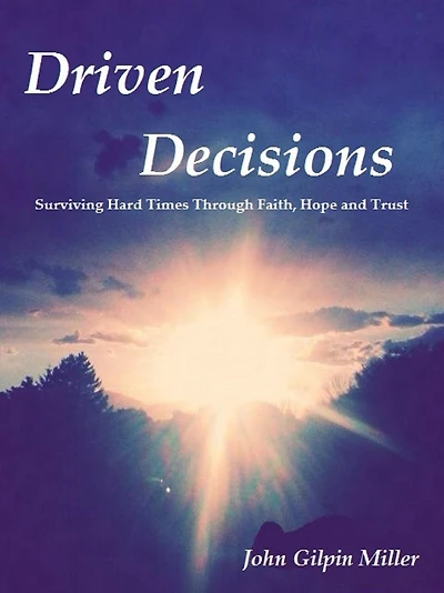 Driven Decisions: Surviving Hard Times Through Faith, Hope and Trust