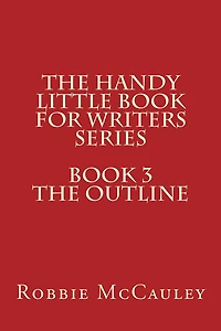 The Handy Little Book for Writers Series. Book 3. The Outline