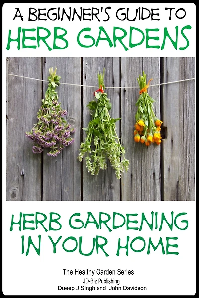 A Beginners Guide to Herb Gardens - Herb Gardening in Your Home