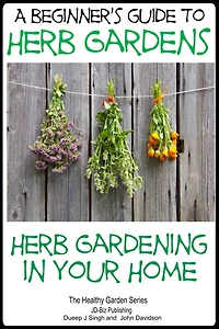 A Beginners Guide to Herb Gardens - Herb Gardening in Your Home
