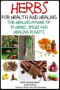 Herbs for Health and Healing - The Healing Power of 10 Herbs, Spices and Healing Plants