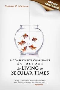 A Conservative Christian's Guidebook for Living in Secular Times (Now With Added Humor!)