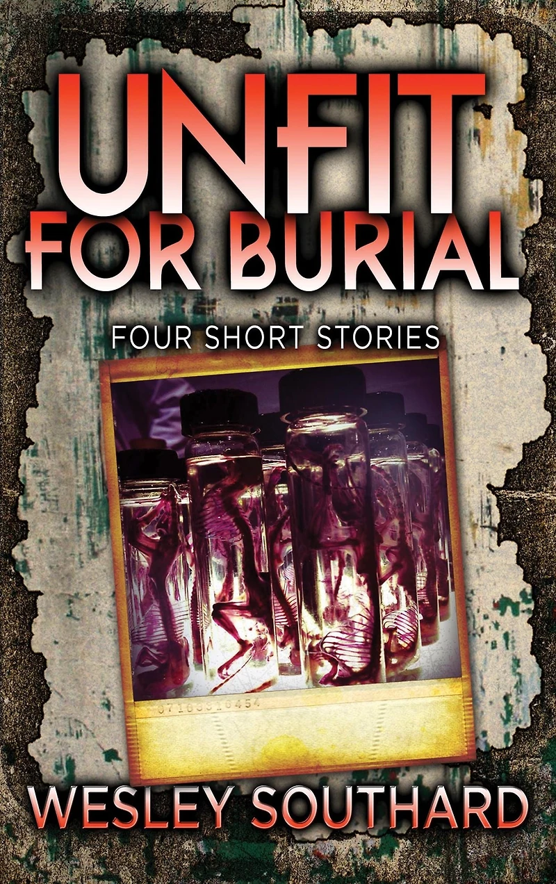 Unfit For Burial: Four Short Stories
