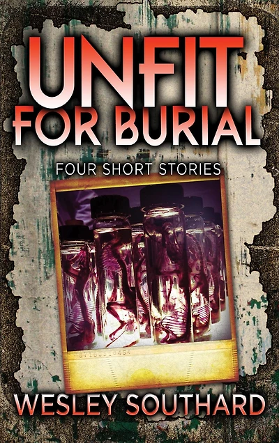 Unfit For Burial: Four Short Stories