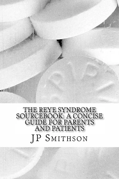 The Reye Syndrome Sourcebook: A Concise Guide for Parents and Patients