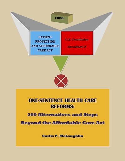 One Sentence Health Care Reforms: 200 Alternatives and Steps Beyond the Affordable Care Act