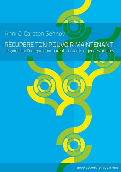 Recupere ton pouvoir maintenant!: Le guide sur l'energie pour enfants et jeunes adultes