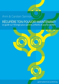 Recupere ton pouvoir maintenant!: Le guide sur l'energie pour enfants et jeunes adultes