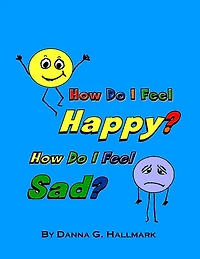 How Do I Feel Happy? How Do I Feel Sad?