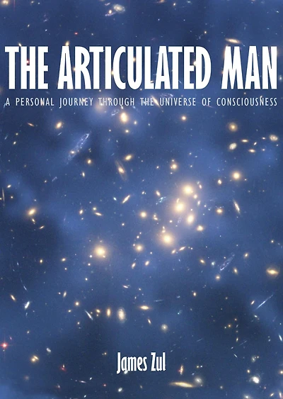 the Articulated Man: A Personal Journey Through Universe of Consciousness
