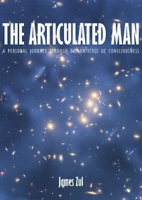 the Articulated Man: A Personal Journey Through Universe of Consciousness