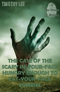 The Case of the Scary In-Your-Face Hungry Enough To Eat-Your-Face Zombies: A Gan Greene P.I. Mystery