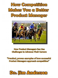 How Competition Makes You A Better Product Manager: Managers Can Use Challenges To Advance Their Careers