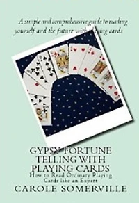 Gypsy Fortune Telling with Playing Cards: How to Read Ordinary Cards like an Expert