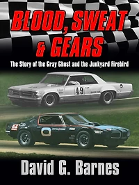 Blood, Sweat & Gears. The Story of the Gray Ghost and the Junkyard Firebird