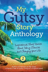 My Gutsy Story® Anthology: Inspirational Short Stories About Taking Chances and Changing Your Life