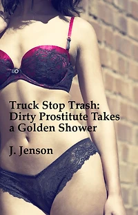 Truck Stop Trash: Dirty Prostitute Takes a Golden Shower