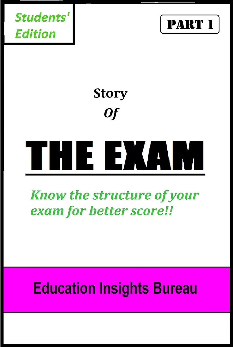 Story of The Exam: Know the Structure of Your Exam for Better Score!!