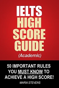 IELTS High Score Guide (General Training) - 50 Important Rules You Must Know To Achieve A High Score!