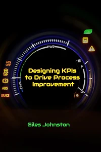 Designing KPIs to Drive Process Improvement (The Productivity Improvement Series, #17)