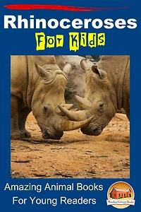 Rhinoceroses For Kids - Amazing Animal Books Young Readers