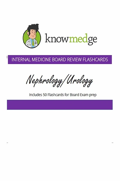Internal Medicine Board Review Flashcards - Nephrology / Urology