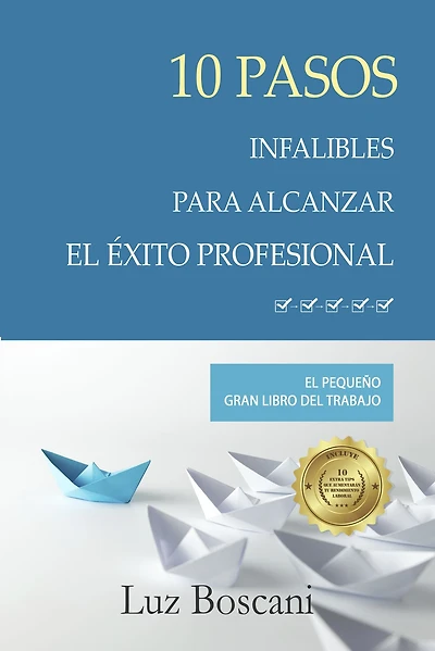 10 Pasos infalibles para alcanzar el éxito profesional. El pequeño gran libro del trabajo.