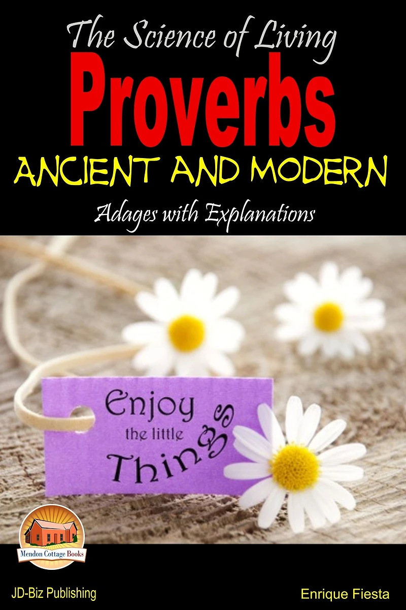 The Science of Living: Proverbs: Ancient and Modern Adages with Explanations