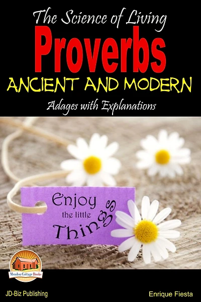 The Science of Living: Proverbs: Ancient and Modern Adages with Explanations