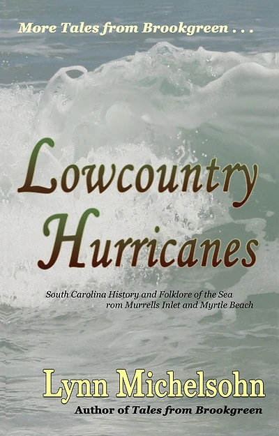 Lowcountry Hurricanes: South Carolina History and Folklore of the Sea from Murrells Inlet and Myrtle Beach