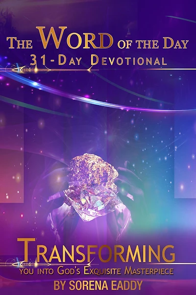 The Word of the Day: Transforming you into God's Exquisite Masterpiece 31 Day Devotional