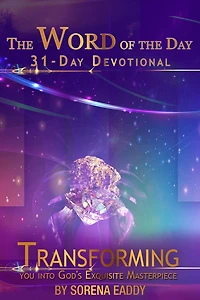 The Word of the Day: Transforming you into God's Exquisite Masterpiece 31 Day Devotional