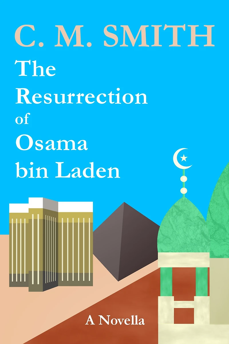 The Resurrection of Osama bin Laden: A Novella