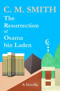 The Resurrection of Osama bin Laden: A Novella