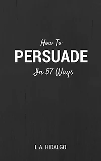 How To Persuade In 57 Ways