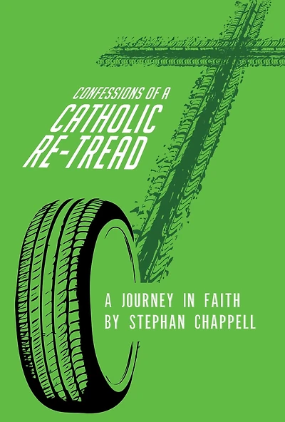 Confessions Of A Catholic Re-Tread: A Journey In Faith