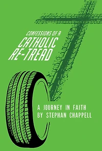 Confessions Of A Catholic Re-Tread: A Journey In Faith