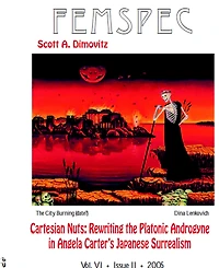 Cartesian Nuts: Rewriting the Platonic Androgyne in Angela Carter's Japanese Surrealism, Femspec Issue 6.2, 2005