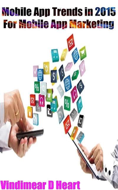Mobile App Trends in 2015 : For Mobile App Marketing