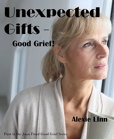 Unexpected Gifts: Good Grief!