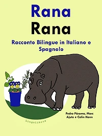 Racconto Bilingue in Spagnolo e Italiano: Rana (Impara lo spagnolo, #1)