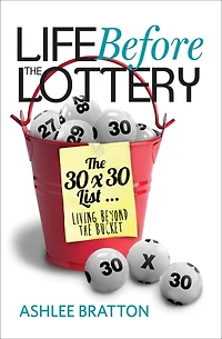 Life Before The Lottery: The 30x30 List Living Beyond the Bucket