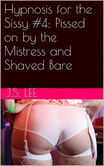 Hypnosis for the Sissy #4: Pissed on by the Mistress and Shaved Bare