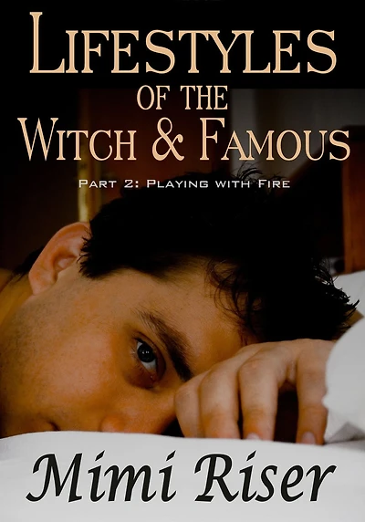 Lifestyles of the Witch & Famous: Playing with Fire (Part 2 of a 4 Part Serial)