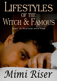 Lifestyles of the Witch & Famous: Playing with Fire (Part 2 of a 4 Part Serial)