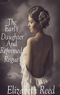 The Earl's Daughter and the Reformed Rogue