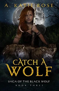 Catch a Wolf (Saga of the Black Wolf, #3)