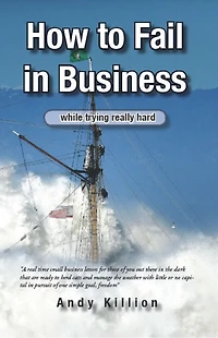 How to Fail in Business, while trying really hard